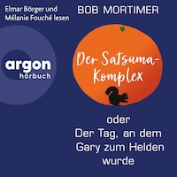 Der Satsuma-Komplex oder Der Tag, an dem Gary zum Helden wurde (Ungekürzte Lesung)
