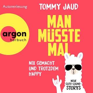 Man müsste mal - Nix gemacht und trotzdem happy - Neue Gute-Laune-Storys (Gekürzte Lesung) als Hörbuch
