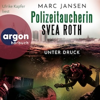 Unter Druck - Polizeitaucherin Svea Roth, Band 2 (Ungekürzte Lesung)