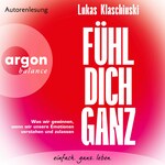Fühl dich ganz - Was wir gewinnen, wenn wir unsere Emotionen verstehen und zulassen (Ungekürzte Lesung)