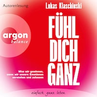 Fühl dich ganz - Was wir gewinnen, wenn wir unsere Emotionen verstehen und zulassen (Ungekürzte Lesung)