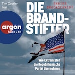 Die Brandstifter - Wie Extremisten die republikanische Partei übernahmen (Ungekürzte Lesung)
