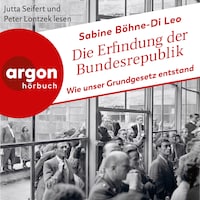 Die Erfindung der Bundesrepublik - Wie unser Grundgesetz entstand (Ungekürzte Lesung)