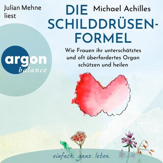 Die Schilddrüsen-Formel - Wie Frauen ihr unterschätztes und oft überfordertes Organ schützen und heilen (Ungekürzte Lesung) als Hörbuch