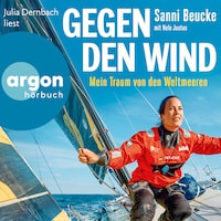 Gegen den Wind - Mein Traum von den Weltmeeren (Ungekürzte Lesung)