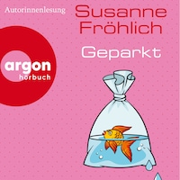 Geparkt (Autorisierte Lesefassung)