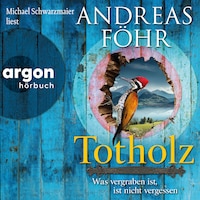 Totholz - Was vergraben ist, ist nicht vergessen - Ein Wallner & Kreuthner Krimi, Band 11 (Autorisierte Lesefassung)