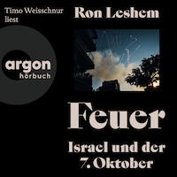 Feuer - Israel und der 7. Oktober (Ungekürzte Lesung)