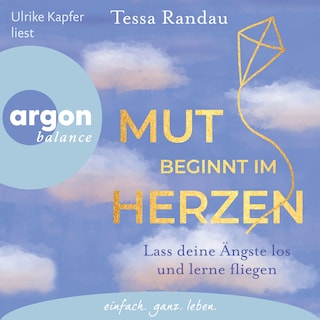 Mut beginnt im Herzen - Lass deine Ängste los und lerne fliegen (Ungekürzte Lesung) als Hörbuch