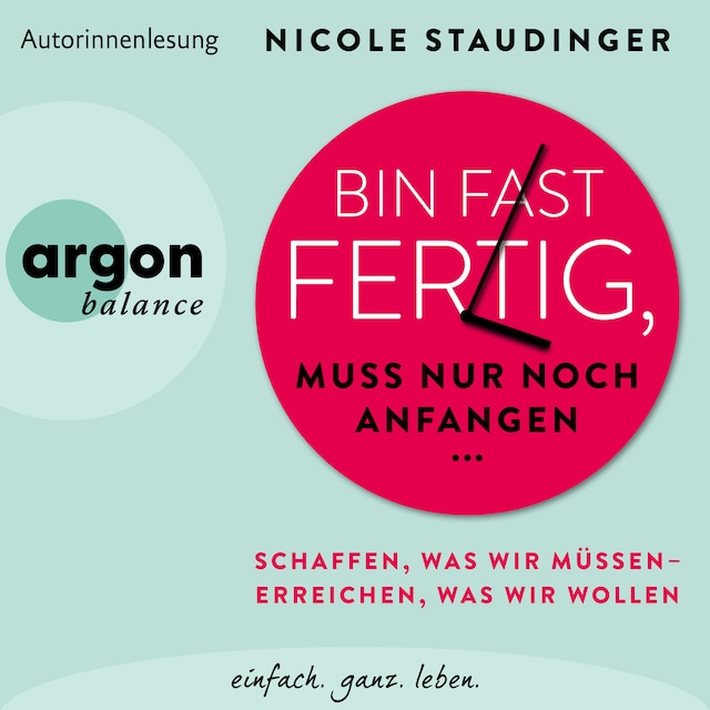 Couverture de livre pour Bin fast fertig, muss nur noch anfangen - Schaffen, was wir müssen - erreichen, was wir wollen (Ungekürzte Autorinnenlesung)