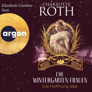 Die Wintergarten-Frauen. Die Hoffnung lebt als Hörbuch