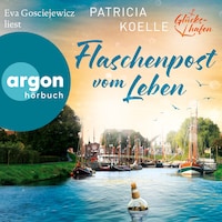 Flaschenpost vom Leben - Glückshafen-Reihe, Band 1 (Ungekürzte Lesung)