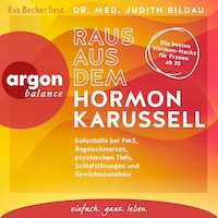 Raus aus dem Hormonkarussell - Soforthilfe bei PMS, Regelschmerzen, psychischen Tiefs, Schlafstörungen und Gewichtszunahme (Autorisierte Lesefassung)