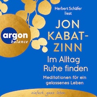 Im Alltag Ruhe finden - Meditationen für ein gelassenes Leben (Ungekürzte Lesung)