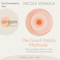 Die Good-Habits-Methode - Die wichtigsten Neuro-Tools, mit denen du alles erreichst (Ungekürzte Lesung)