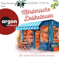 Mörderische Delikatessen - Der erste Fall für Emma Ferrari - Eine Italienerin ermittelt in Bayern, Band 1 (Ungekürzte Lesung)