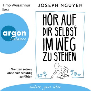 Hör auf, dir selbst im Weg zu stehen - Grenzen setzen, ohne sich schuldig zu fühlen (Ungekürzte Lesung) als Hörbuch