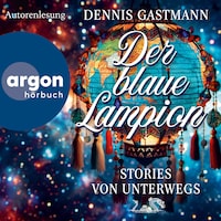 Der blaue Lampion - Stories von unterwegs (Ungekürzte Autorenlesung)