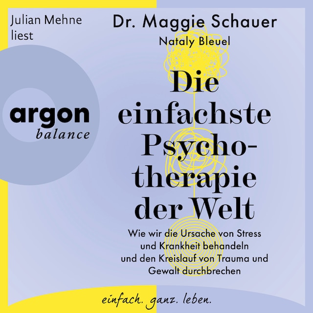 Kirjankansi teokselle Die einfachste Psychotherapie der Welt - Wie wir die Ursache von Stress und Krankheit behandeln und den Kreislauf von Trauma und Gewalt durchbrechen (Ungekürzte Lesung)