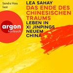 Das Ende des Chinesischen Traums - Leben in Xi Jinpings neuem China (Ungekürzte Lesung)