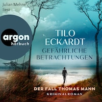 Gefährliche Betrachtungen - Der Fall Thomas Mann (Ungekürzte Lesung)