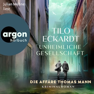 Unheimliche Gesellschaft - Thomas-Mann-Romane - Die Affäre Thomas Mann (Ungekürzte Lesung) als Hörbuch