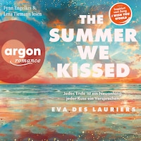 The summer we kissed - Jedes Ende ist ein Neuanfang, jeder Kuss ein Versprechen (Ungekürzte Lesung)