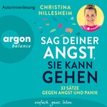 Sag deiner Angst, sie kann gehen! - 33 Sätze gegen Angst und Panik | Ein unverzichtbares Buch einer ehemals Betroffenen, die erklärt, wie Ängste entstehen und man sie überwinden kann (Ungekürzte Autorinnenlesung)
