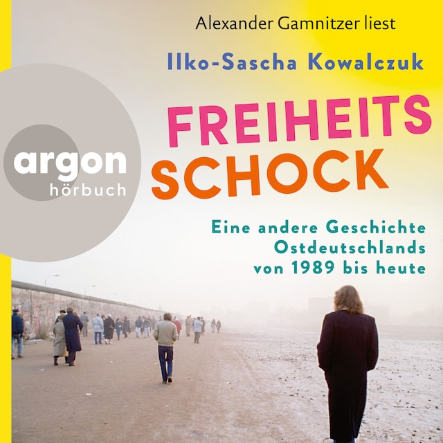 Book cover for Freiheitsschock - Eine andere Geschichte Ostdeutschlands von 1989 bis heute (Ungekürzte Lesung)