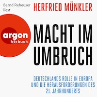 Macht im Umbruch - Deutschlands Rolle in Europa und die Herausforderungen des 21. Jahrhunderts (Ungekürzte Lesung)