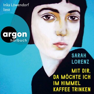 Mit dir, da möchte ich im Himmel Kaffee trinken als Hörbuch