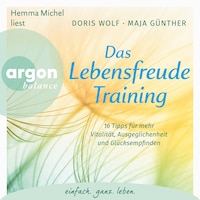 Das Lebensfreude-Training - 16 Tipps für mehr Vitalität, Ausgeglichenheit und Glücksempfinden (Ungekürzte Lesung mit Musik)