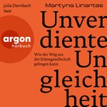Unverdiente Ungleichheit - Wie der Weg aus der Erbengesellschaft gelingen kann (Ungekürzte Lesung)