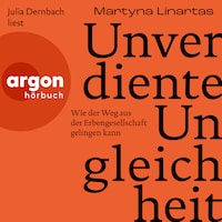 Unverdiente Ungleichheit - Wie der Weg aus der Erbengesellschaft gelingen kann (Ungekürzte Lesung)
