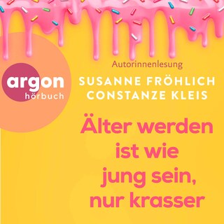 Älter werden ist wie jung sein, nur krasser als Hörbuch