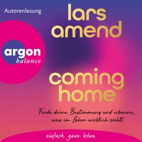 Coming Home - Finde deine Bestimmung und erkenne, was im Leben wirklich zählt