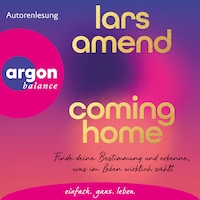 Coming Home - Finde deine Bestimmung und erkenne, was im Leben wirklich zählt (Autorisierte Lesefassung)