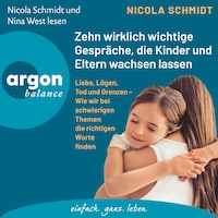 Zehn wirklich wichtige Gespräche, die Kinder und Eltern wachsen lassen - Liebe, Lügen, Tod und Grenzen - Wie wir bei schwierigen Themen die richtigen Worte finden (Ungekürzte Lesung)