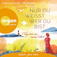 Nur du weißt, wer du bist - 7 Tage für ein neues Selbst (Ungekürzte Lesung)