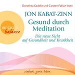 Gesund durch Meditation - Die neue Sicht auf Gesundheit und Krankheit  (Gekürzte Fassung)