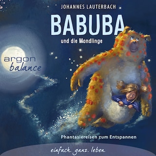 Babuba und die Mondlinge - Babuba - Fantasiereisen für Kinder ab 2 Jahren - Phantasiereisen zum Entspannen und Einschlafen für Kinder ab 2 Jahren, Band 1 (Gekürzte Lesung) als Hörbuch