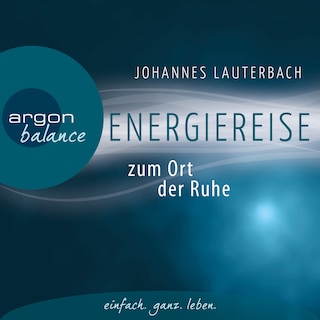 Energiereise zum Ort der Ruhe - Neue Kraft und Lebensfreude schöpfen (Gekürzte Lesung) als Hörbuch
