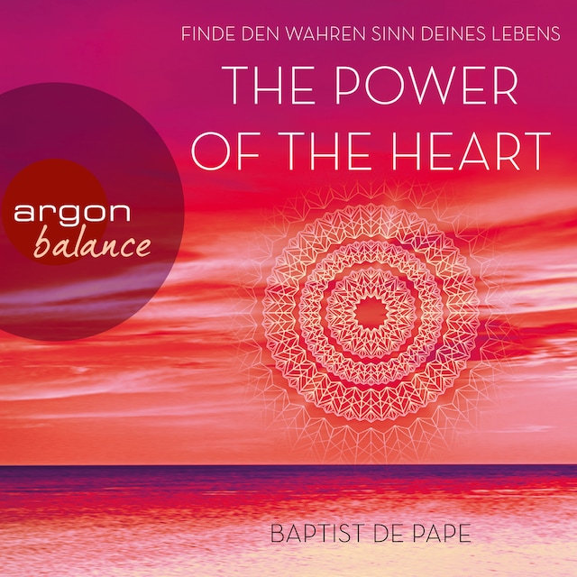 Couverture de livre pour The Power of the Heart - Finde den wahren Sinn deines Lebens (Autorisierte Lesefassung mit Musik)
