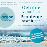 Gefühle verstehen, Probleme bewältigen - Eine Gebrauchsanleitung für Gefühle (Gekürzte Fassung)