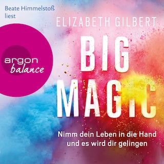 Big Magic - Nimm dein Leben in die Hand und es wird dir gelingen (Gekürzte Lesung) als Hörbuch