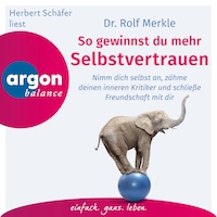 So gewinnst du Selbstvertrauen - Nimm dich selbst an, zähme deinen inneren Kritiker und schließe Freundschaft mit dir (Autorisierte Lesefassung)