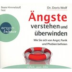 Ängste verstehen und überwinden - Wie Sie sich von Angst, Panik und Phobien befreien (Autorisierte Lesefassung)