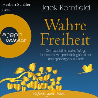 Wahre Freiheit - Der buddhistische Weg, in jedem Augenblick glücklich und geborgen zu sein (Gekürzte Lesung) als Hörbuch