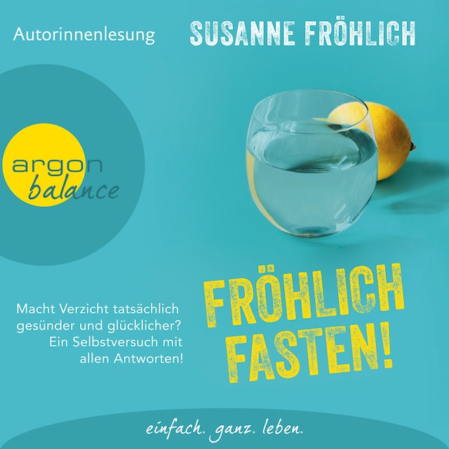 Book cover for Fröhlich Fasten! - Macht Verzicht tatsächlich gesünder und glücklicher? Ein Selbstversuch mit allen Antworten! (Autorinnenlesung)
