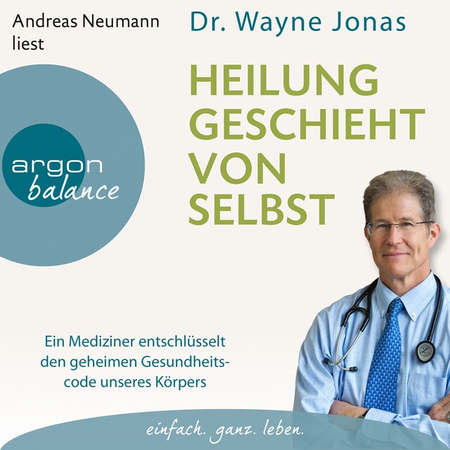 Couverture de livre pour Heilung geschieht von selbst - Ein Mediziner entschlüsselt den geheimen Gesundheitscode unseres Körpers (Autorisierte Lesefassung)